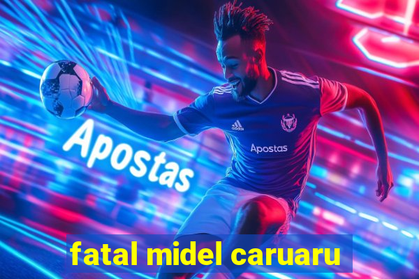 fatal midel caruaru